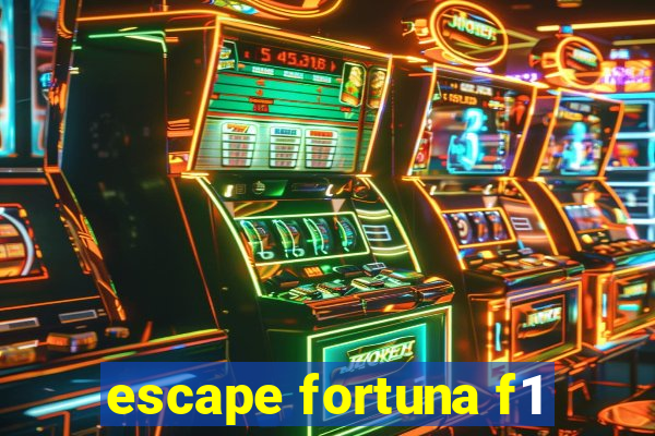 escape fortuna f1