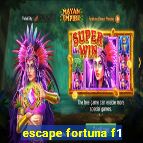 escape fortuna f1