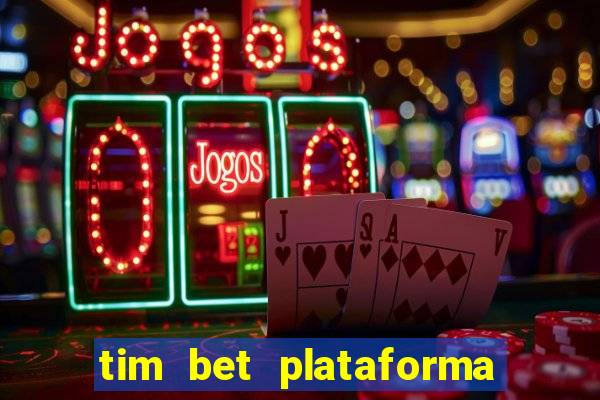 tim bet plataforma de jogos