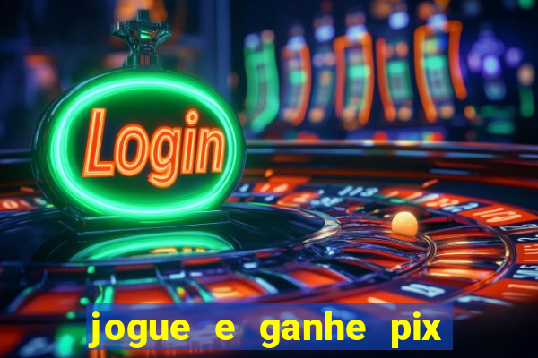 jogue e ganhe pix na hora