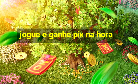 jogue e ganhe pix na hora