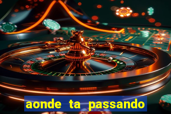 aonde ta passando o jogo