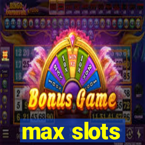 max slots