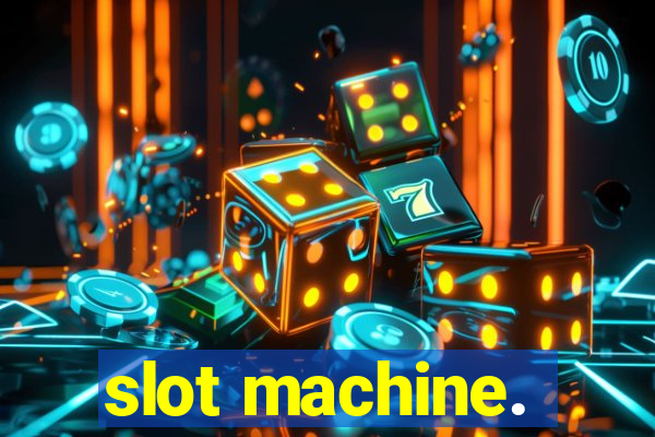 slot machine.