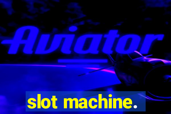 slot machine.