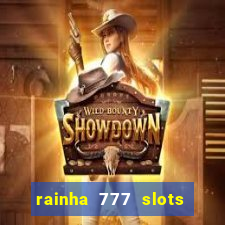 rainha 777 slots é confiável