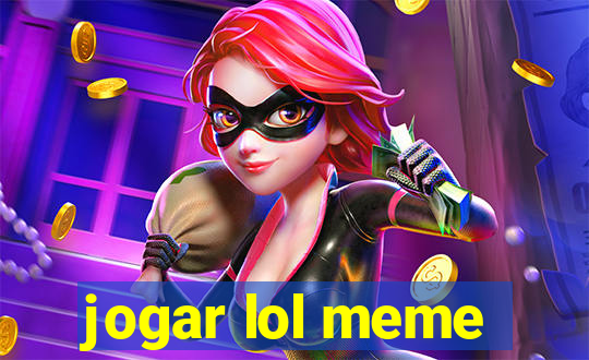 jogar lol meme