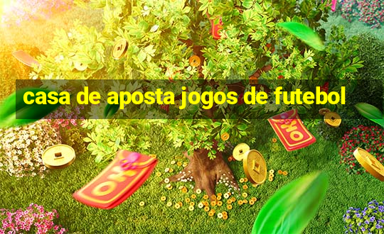 casa de aposta jogos de futebol