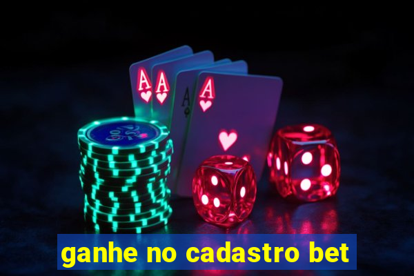 ganhe no cadastro bet