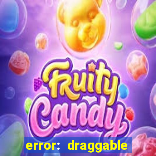 error: draggable element must have an item slot