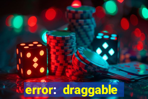 error: draggable element must have an item slot