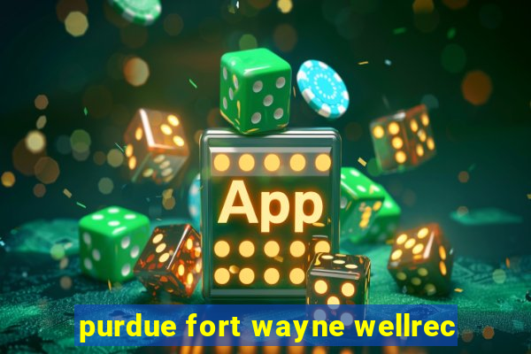 purdue fort wayne wellrec