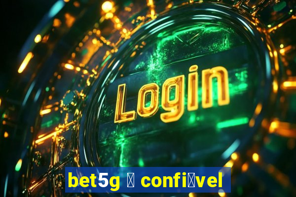 bet5g 茅 confi谩vel