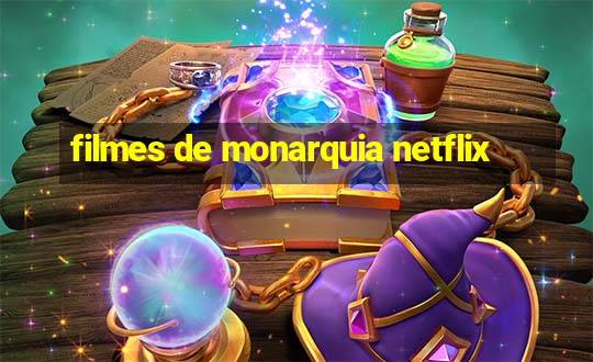 filmes de monarquia netflix