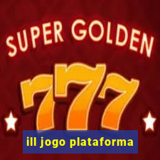 ill jogo plataforma