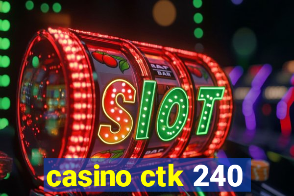 casino ctk 240