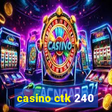 casino ctk 240