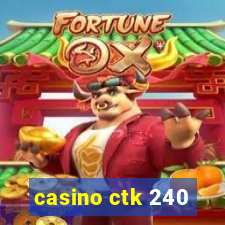 casino ctk 240