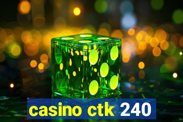 casino ctk 240