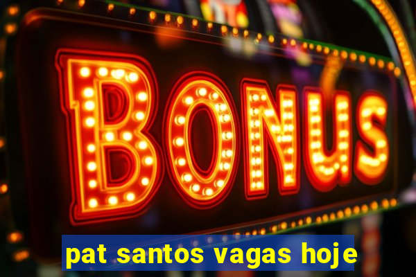 pat santos vagas hoje