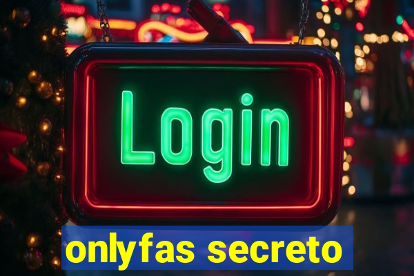 onlyfas secreto