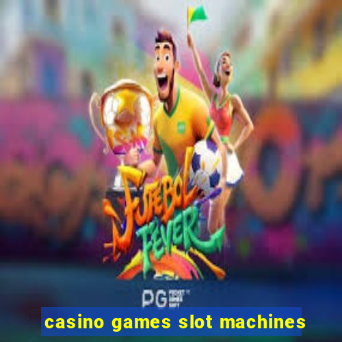 casino games slot machines