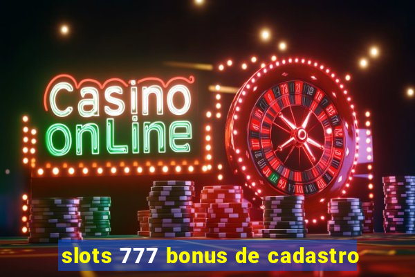 slots 777 bonus de cadastro