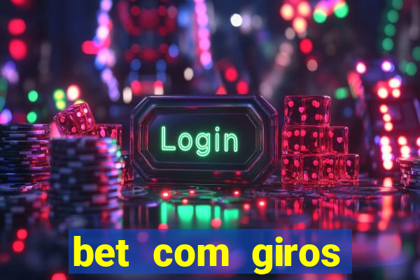 bet com giros gratis sem deposito