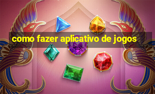 como fazer aplicativo de jogos