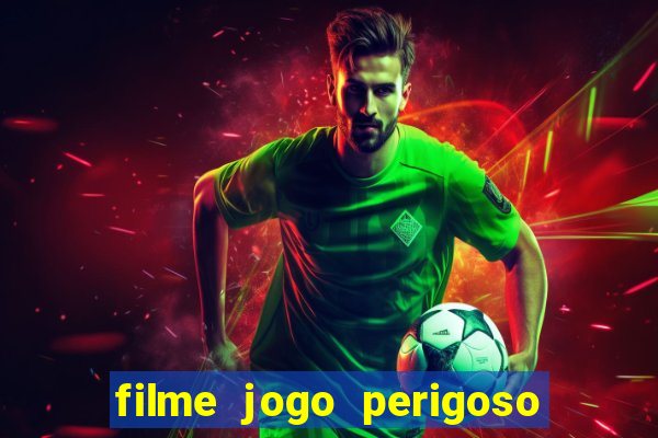 filme jogo perigoso onde assistir