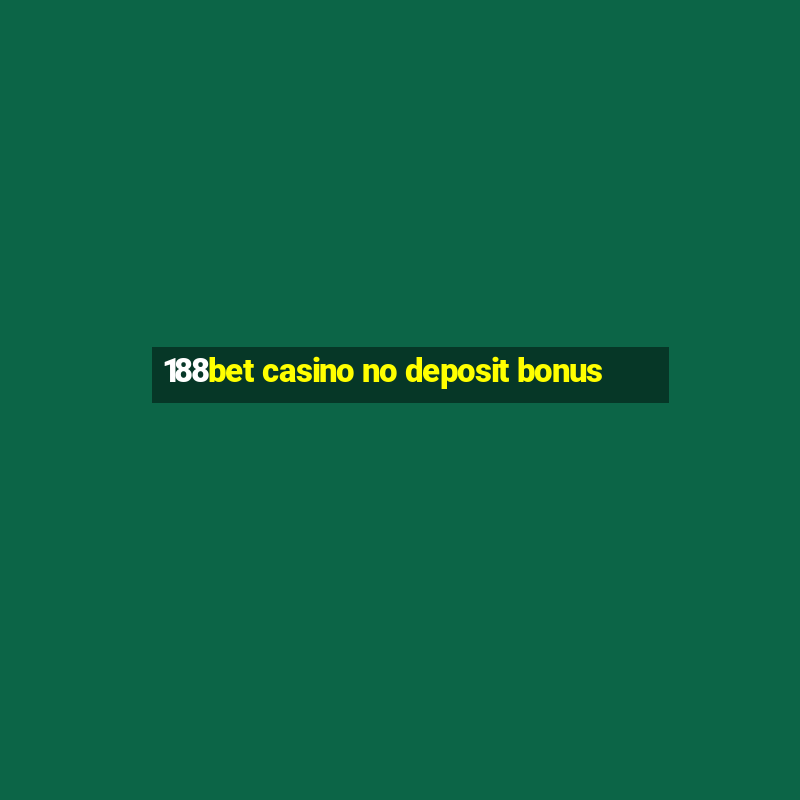 188bet casino no deposit bonus