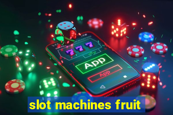 slot machines fruit