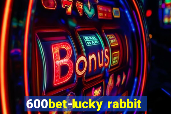 600bet-lucky rabbit