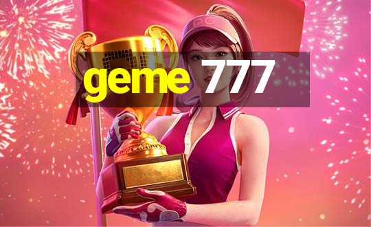 geme 777