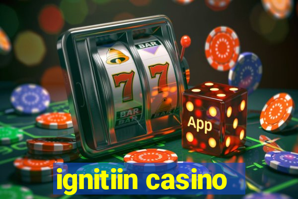 ignitiin casino