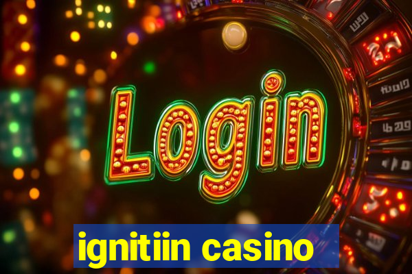 ignitiin casino