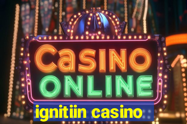 ignitiin casino