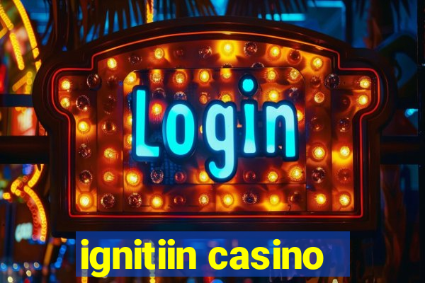 ignitiin casino