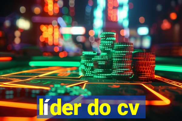 líder do cv