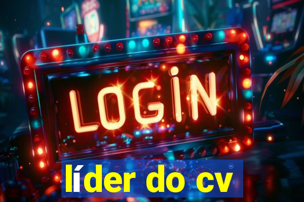 líder do cv