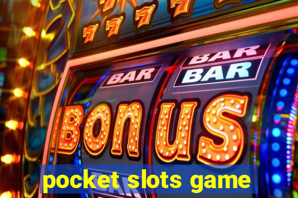 pocket slots game