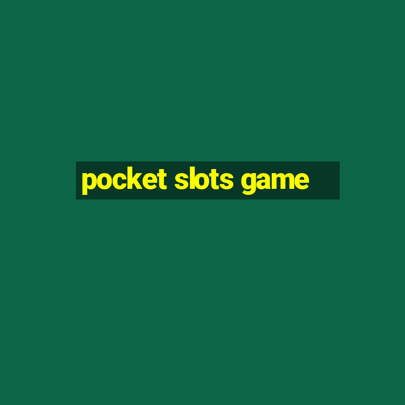 pocket slots game