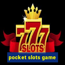 pocket slots game