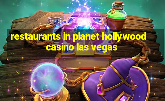 restaurants in planet hollywood casino las vegas