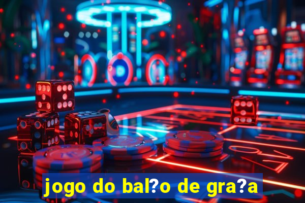 jogo do bal?o de gra?a