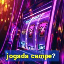 jogada campe?