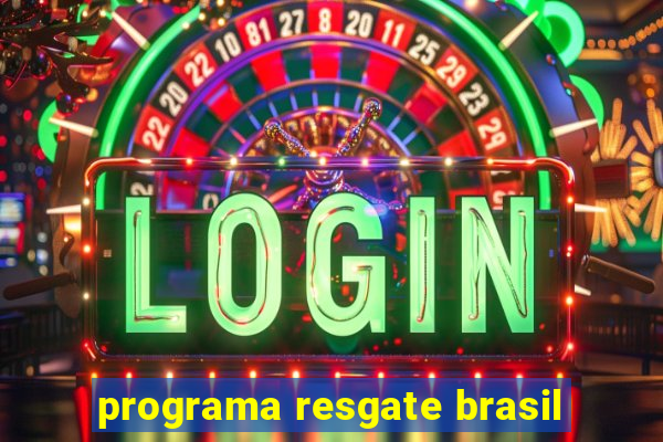 programa resgate brasil