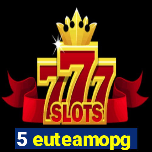 5 euteamopg