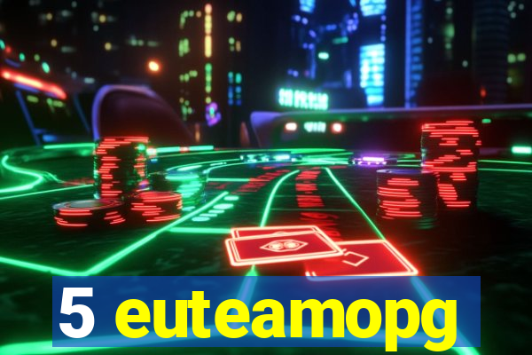 5 euteamopg