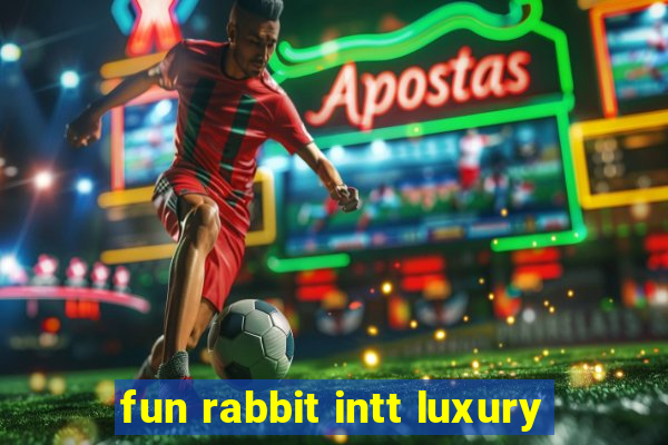 fun rabbit intt luxury